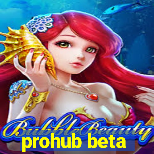 prohub beta